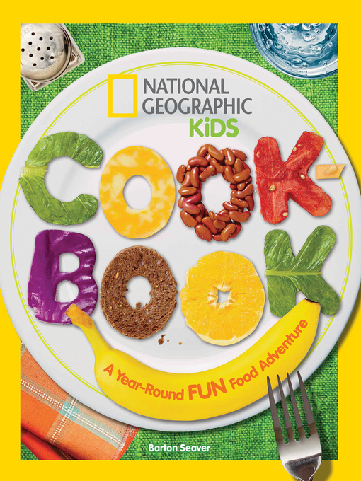 Title details for National Geographic Kids Cookbook: a Year-Round Fun Food Adventure by Barton Seaver - Wait list